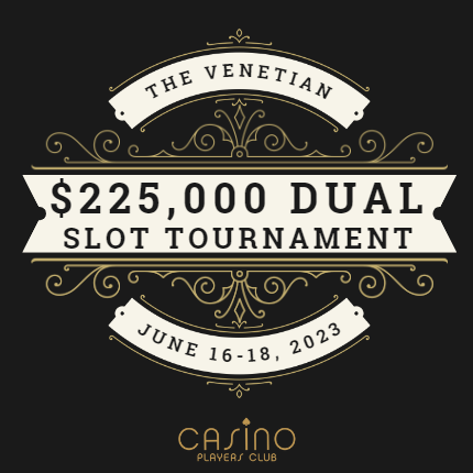 $225,000 Dual Slot Tourn. Venetian June 16-18