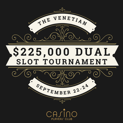 $225K Dual Slot Tourn. Venetian sept.22-24